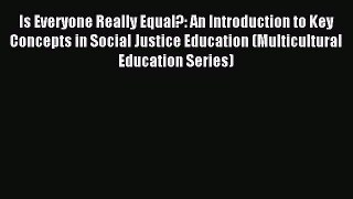 Read Is Everyone Really Equal?: An Introduction to Key Concepts in Social Justice Education