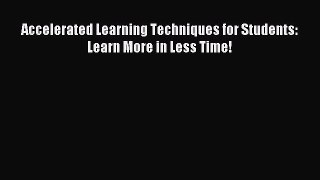Read Accelerated Learning Techniques for Students: Learn More in Less Time! Ebook Free
