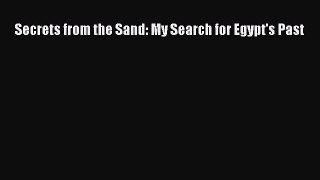Read Secrets from the Sand: My Search for Egypt's Past Ebook Free