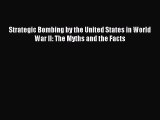 Read Strategic Bombing by the United States in World War II: The Myths and the Facts Ebook