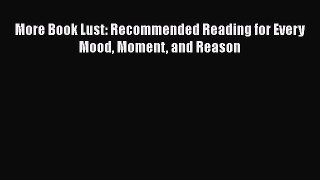Ebook More Book Lust: Recommended Reading for Every Mood Moment and Reason Read Full Ebook