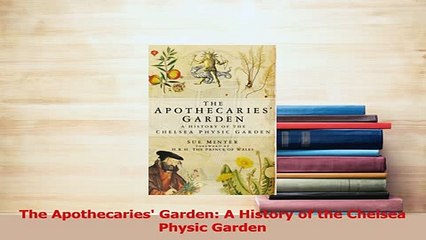 Download  The Apothecaries Garden A History of the Chelsea Physic Garden Free Books