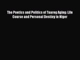[PDF] The Poetics and Politics of Tuareg Aging: Life Course and Personal Destiny in Niger [Read]