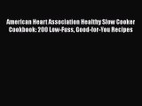 Download American Heart Association Healthy Slow Cooker Cookbook: 200 Low-Fuss Good-for-You