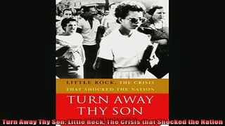 Free Full PDF Downlaod  Turn Away Thy Son Little Rock The Crisis that Shocked the Nation Full Free