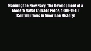 [Read book] Manning the New Navy: The Development of a Modern Naval Enlisted Force 1899-1940