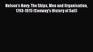 [Read book] Nelson's Navy: The Ships Men and Organisation 1793-1815 (Conway's History of Sail)