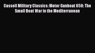 [Read book] Cassell Military Classics: Motor Gunboat 658: The Small Boat War in the Mediterranean