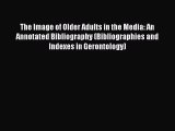 [PDF] The Image of Older Adults in the Media: An Annotated Bibliography (Bibliographies and