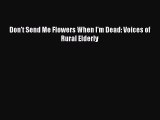 [PDF] Don't Send Me Flowers When I'm Dead: Voices of Rural Elderly [Read] Full Ebook