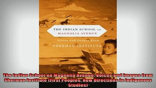 READ FREE FULL EBOOK DOWNLOAD  The Indian School on Magnolia Avenue Voices and Images from Sherman Institute First Full EBook
