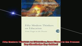 READ FREE FULL EBOOK DOWNLOAD  Fifty Modern Thinkers on Education From Piaget to the Present Day Routledge Key Guides Full Free