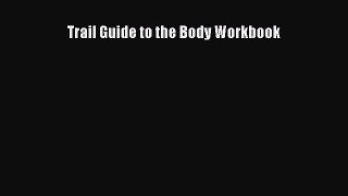 Read Trail Guide to the Body Workbook Ebook Free