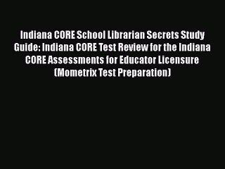 Ebook Indiana CORE School Librarian Secrets Study Guide: Indiana CORE Test Review for the Indiana