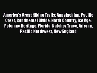 Read America's Great Hiking Trails: Appalachian Pacific Crest Continental Divide North Country