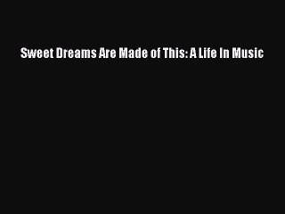 [Read PDF] Sweet Dreams Are Made of This: A Life In Music Download Free