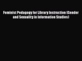Ebook Feminist Pedagogy for Library Instruction (Gender and Sexuality in Information Studies)
