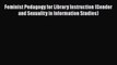 Ebook Feminist Pedagogy for Library Instruction (Gender and Sexuality in Information Studies)