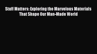 [Read Book] Stuff Matters: Exploring the Marvelous Materials That Shape Our Man-Made World