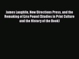 Book James Laughlin New Directions Press and the Remaking of Ezra Pound (Studies in Print Culture