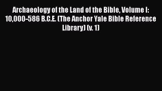 Read Archaeology of the Land of the Bible Volume I: 10000-586 B.C.E. (The Anchor Yale Bible
