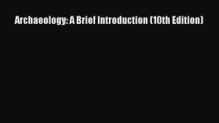 Read Archaeology: A Brief Introduction (10th Edition) Ebook Free
