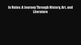 Read In Ruins: A Journey Through History Art and Literature Ebook Free