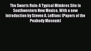 Read The Swarts Ruin: A Typical Mimbres Site in Southwestern New Mexico With a new Introduction