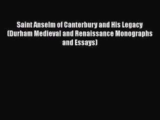 [PDF] Saint Anselm of Canterbury and His Legacy (Durham Medieval and Renaissance Monographs