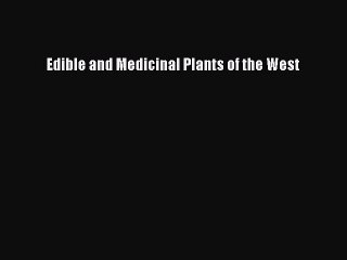 [Read Book] Edible and Medicinal Plants of the West  EBook