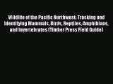 [Read Book] Wildlife of the Pacific Northwest: Tracking and Identifying Mammals Birds Reptiles