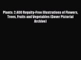 [Read Book] Plants: 2400 Royalty-Free Illustrations of Flowers Trees Fruits and Vegetables