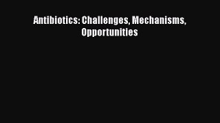 [Read Book] Antibiotics: Challenges Mechanisms Opportunities  EBook