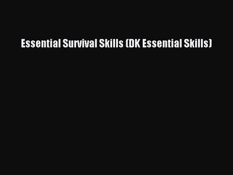 Download Essential Survival Skills (DK Essential Skills) Read Online