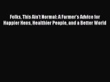 Read Folks This Ain't Normal: A Farmer's Advice for Happier Hens Healthier People and a Better