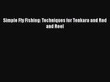 [Read Book] Simple Fly Fishing: Techniques for Tenkara and Rod and Reel  Read Online