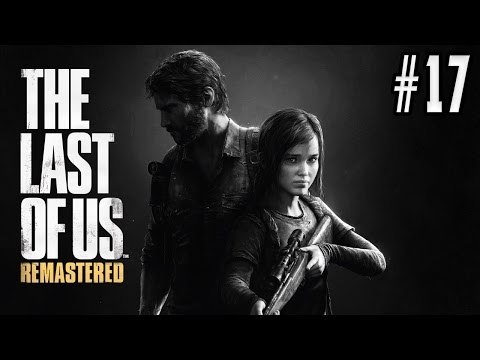 THE LAST OF US REMASTERED (GUIA COMPLETA) - GAMEPLAY COMENTADO EN ESPAÑOL [PS4] | EPISODIO 17