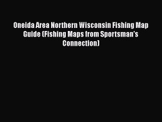 PDF Oneida Area Northern Wisconsin Fishing Map Guide (Fishing Maps from Sportsman's Connection)