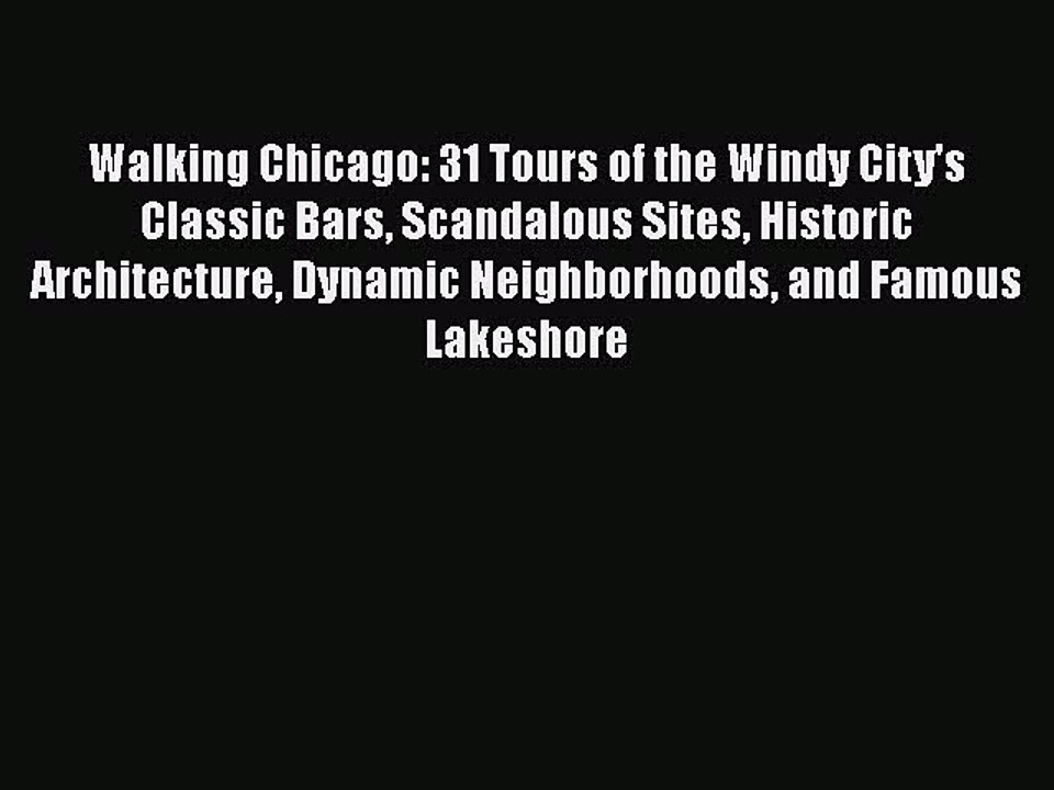 Download Walking Chicago: 31 Tours of the Windy City's Classic Bars Scandalous Sites Historic