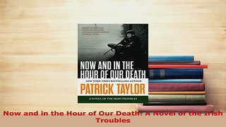 PDF  Now and in the Hour of Our Death A Novel of the Irish Troubles  EBook