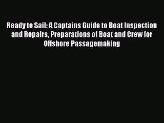 Read Ready to Sail: A Captains Guide to Boat Inspection and Repairs Preparations of Boat and