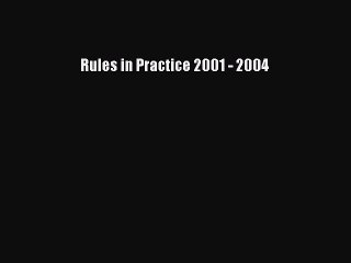 Read Rules in Practice 2001 - 2004 Ebook Free