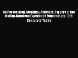 Read On Persecution Identity & Activism: Aspects of the Italian-American Experience from the