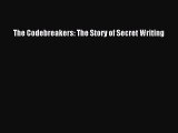 Download The Codebreakers: The Story of Secret Writing PDF Free