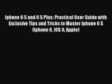 Read Iphone 6 S and 6 S Plus: Practical User Guide with Exclusive Tips and Tricks to Master