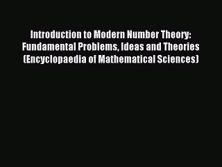 Read Introduction to Modern Number Theory: Fundamental Problems Ideas and Theories (Encyclopaedia