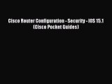 Read Cisco Router Configuration - Security - IOS 15.1 (Cisco Pocket Guides) PDF Free