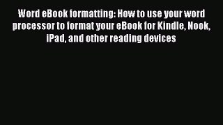 Read Word eBook formatting: How to use your word processor to format your eBook for Kindle