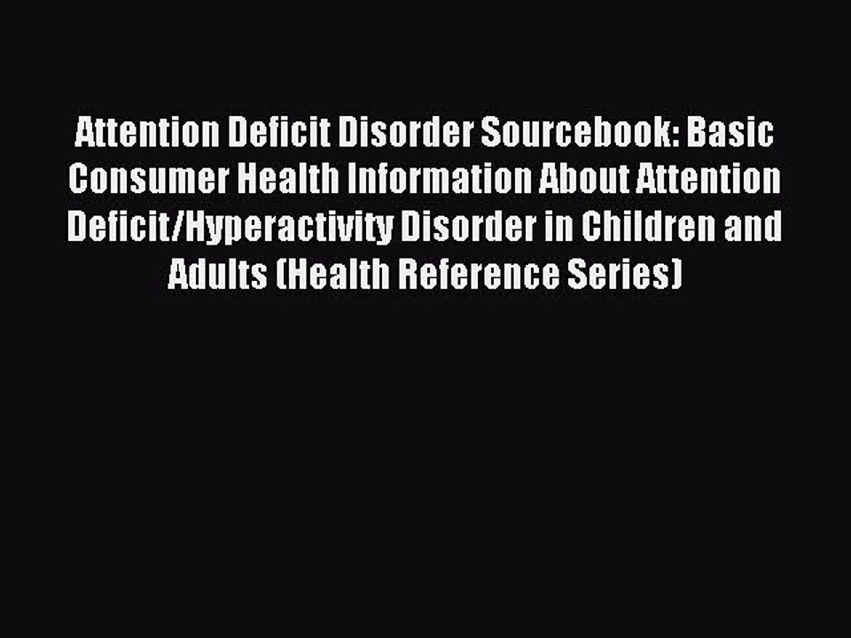 Read Attention Deficit Disorder Sourcebook: Basic Consumer Health Information About Attention