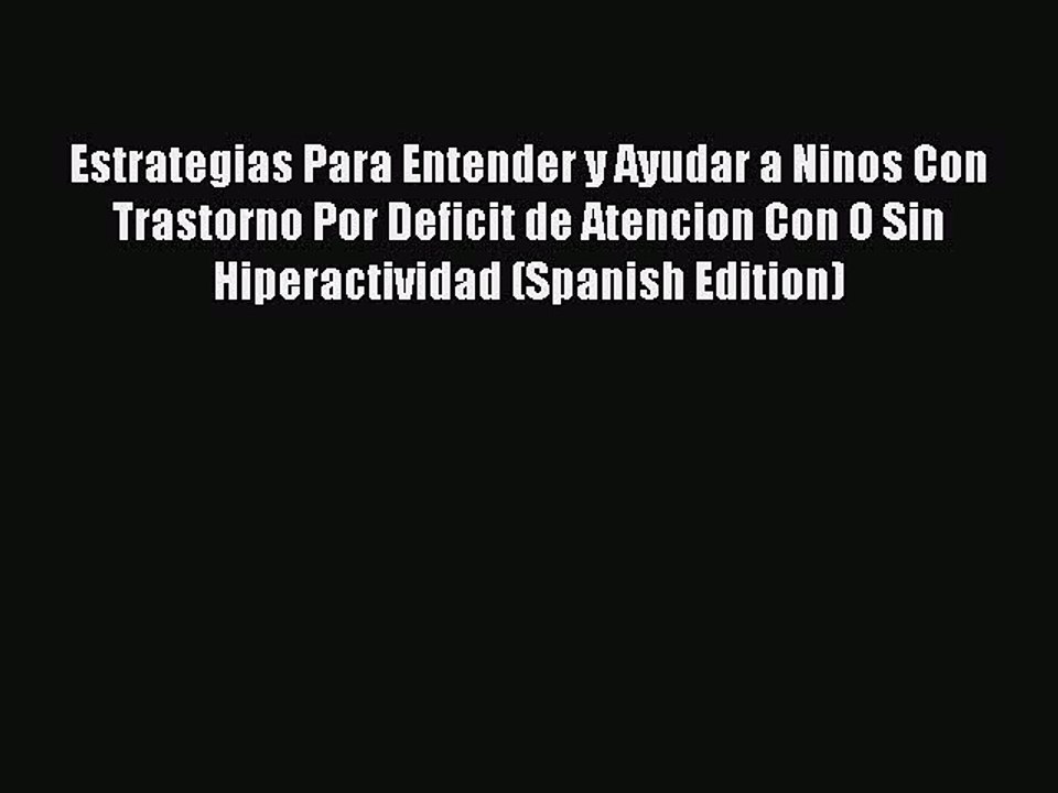 Read Estrategias Para Entender y Ayudar a Ninos Con Trastorno Por Deficit de Atencion Con O